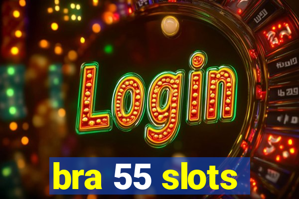 bra 55 slots